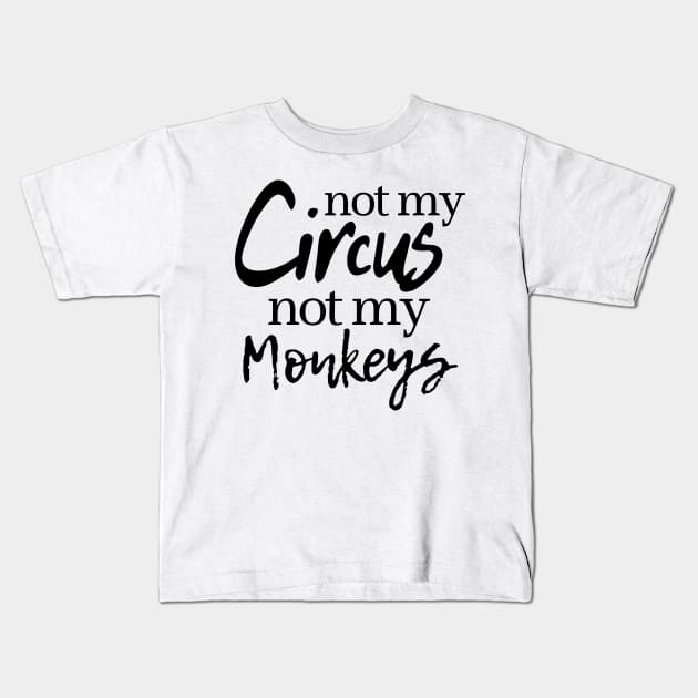 Not My Circus Not My Monkeys Kids T-Shirt by OgogoPrintStudio